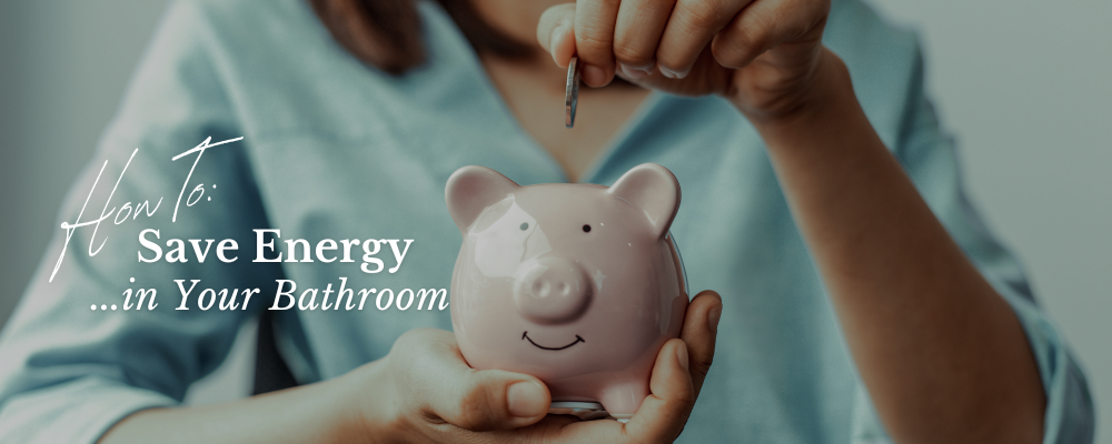 Save Energy in your Bathroom