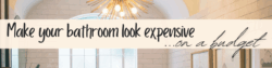 Make your Bathroom Look Expensive on a Budget